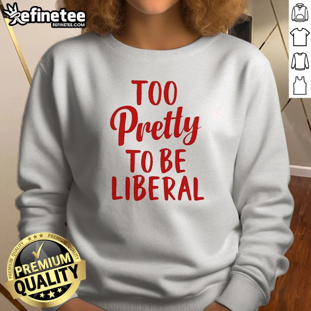 top-too-pretty-to-be-liberal-conservative-republican-sweatshirt Top Too Pretty To Be Liberal Conservative Republican sweatshirt in charcoal gray with bold white text design