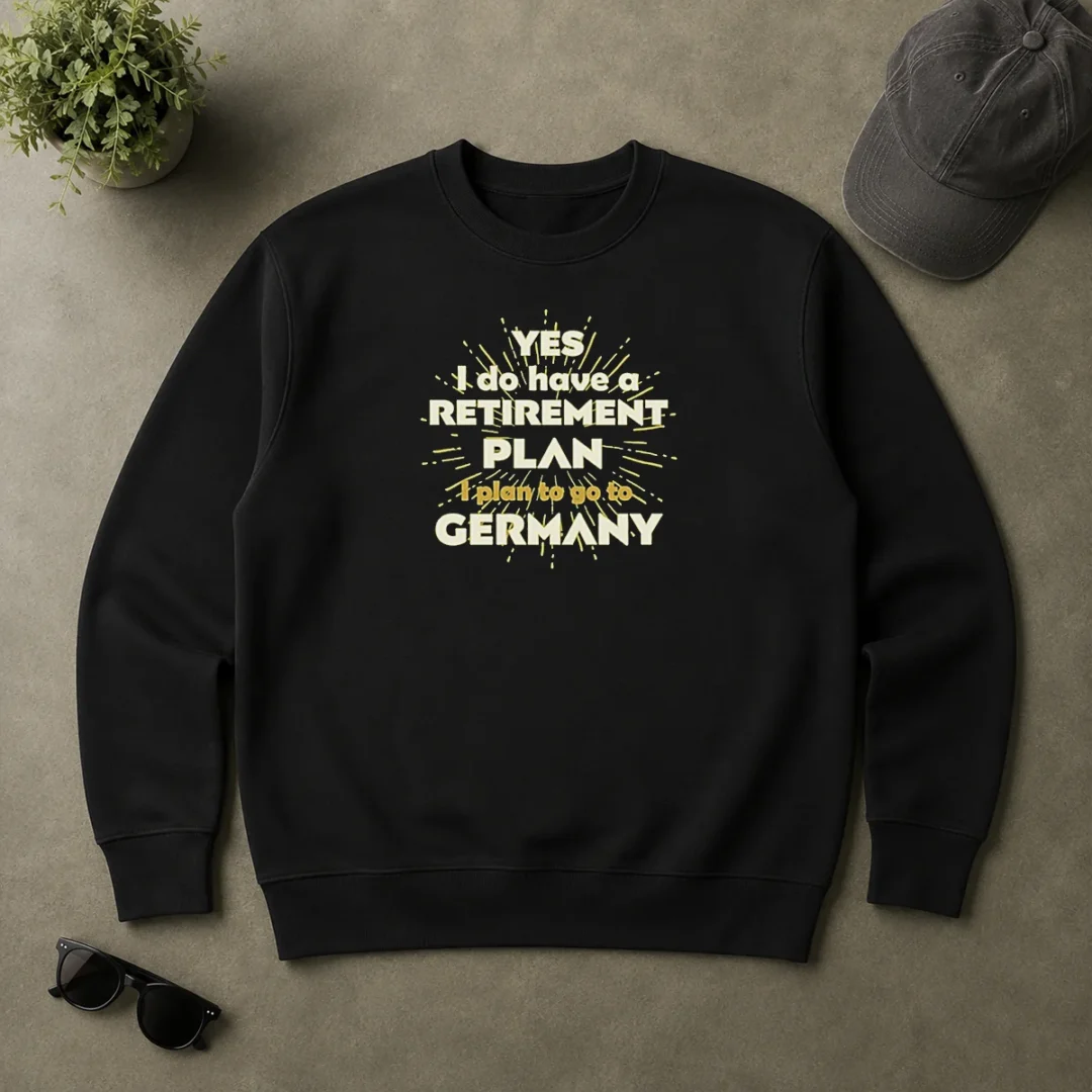Top Yes I Do Have A Retirement Plan I Plan To Go To Germany Sweater Top Yes I Do Have A Retirement Plan I Plan To Go To Germany Sweater