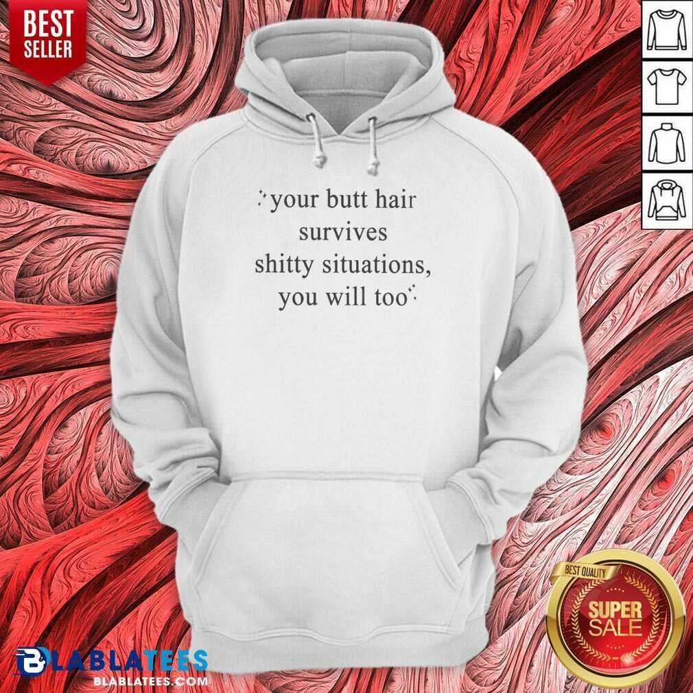 top-your-butt-hair-survives-shitty-situations-you-will-too-hoodie-hoodie-optimized Top Your Butt Hair Survives Shitty Situations You Will Too hoodie optimized image showing a comfortable pullover hoodie