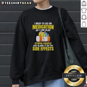 Awesome Minion sweatshirt with humorous text about needing medication to deal with annoying people.
