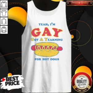 Funny Yeah I'M Gay Got A Yearning For Hot Dogs Tank Top