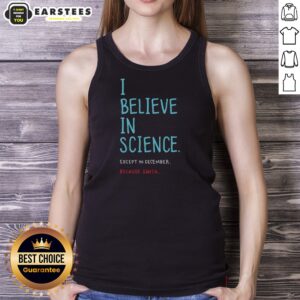 Official I Believe In Science Except In Dec Geek Tank Top