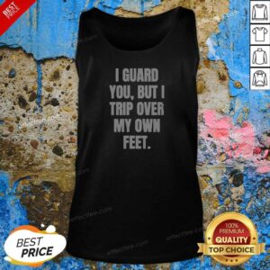 Nice I Guard You But I Trip Over My Own Feet Tank Top