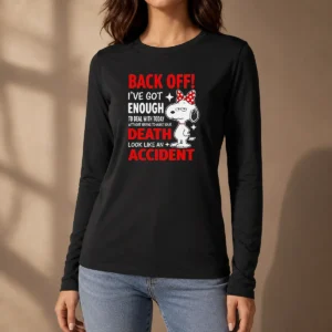 Good Snoopy Back Off I'Ve Got Enough To Deal With Today Without Having To Make Your Death Long Sleeve Shirt