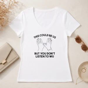 Pretty This Could Be US But You Don'T Listen To WU V-Neck Shirt