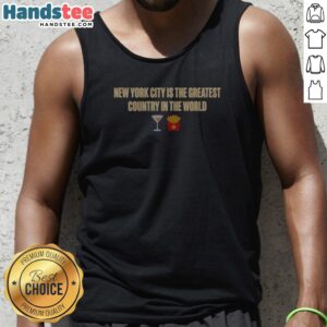 Funny New York City Is The Greatest Country In The World Tank Top