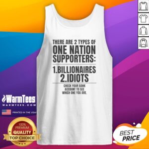 Hot There Are 2 Types Of One Nation Supporters Billionaires Or Idiots Check Your Tank Top