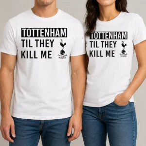 Good Tottenham Til They Kill Me