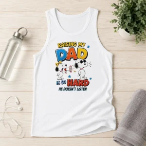 Premium Snoopy Belle Peanuts Raising My Dad Is So Hard He Does Not Listen Tank Top