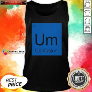 Funny Um Element Of Confusion Periodic Table Science tank top optimized for showcasing vibrant colors and details