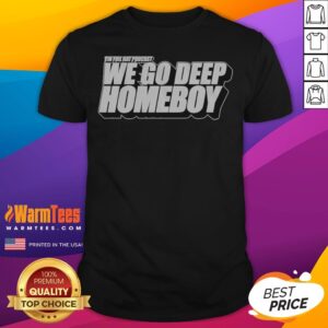 Pretty Tin Foil Hat Podcast We Go Deep Homeboy shirt featuring a fun graphic design.
