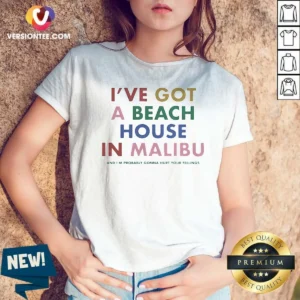 Original I'Ve Got A Beach House In Malibu V-Neck Shirt