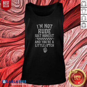 Funny I'M Not Rude Just Honest And You'Re A Little Bitch tank top optimized for display
