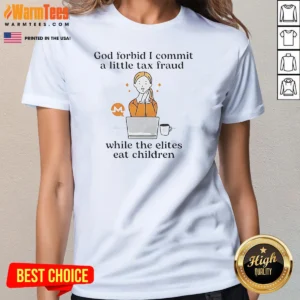 Official Monero Cryptocurrency God Forbid I Commit A Little Tax Fraud While The Elites Ladies Shirt