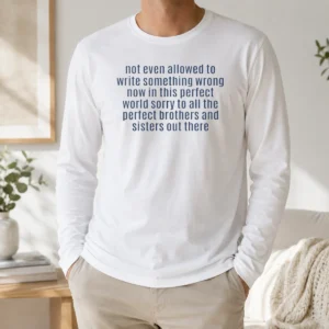 Hot Not Even Allowed To Write Something Wrong Long Sleeve Shirt