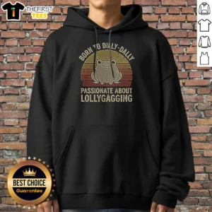 Pretty Born To Dilly‑Dally Passionate About Lollygagging Hoodie