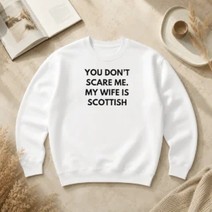 Nice You Dont Scare Me My Wife Is Scottish Sweater