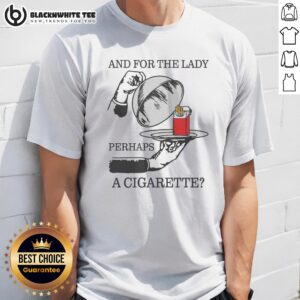 Original And For The Lady, Perhaps A Cigarette Shirt displayed on a clean background