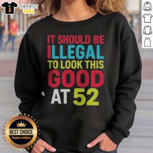 Official It Should Be Illegal To Look This Good At 52 Retr Sweatshirt in a cozy fit, perfect for casual wear.