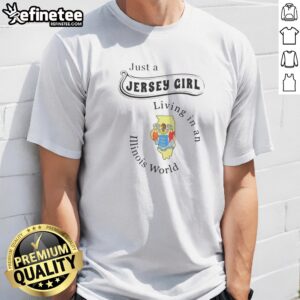 Premium Just A Jersey Girl Living In An Illinois World Apparel t-shirt displayed on a clean background