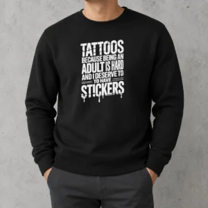 Nice Tattoos Because Being An Adult Is Hard Deserve Sweater