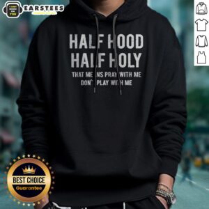 Good Half Hood Half Holy That Means Pray With Me Do Not Play With Me Letter hoodie in black, front view with bold white lettering