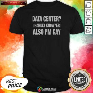 Premium Data Center I Hardly Know 'Er Also I'M Gay shirt optimized on a classic crew neck style in black