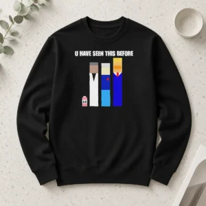 Pretty Donald Trump U Have Seen This Before Political Meme Long Sleeve Shirt