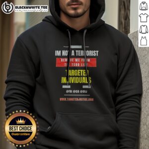 Original Targeted Individuals Im Not A Terrorist Remove Me From The TSDB List Hoodie featuring a bold statement.