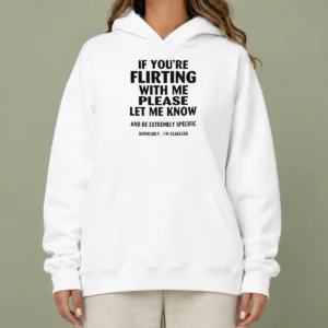 Official If You Are Flirting With Me Please Let Me Know And Be Extremely Specific Hoodie in black, featuring bold white text on front