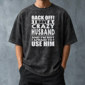 Pretty Back Off I Have A Crazy And Im Not Afraid To Use Him Text Washed T-Shirt