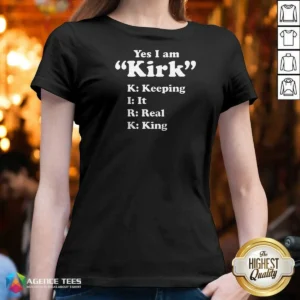 Funny Yes I Am Kirk Keeping It Real King V-Neck Shirt