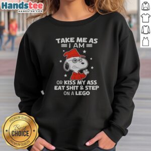 Good Snoopy Take Me As I Am Or Kiss My Ass Eat Shit And Step On A Lego sweatshirt displayed on a neutral background