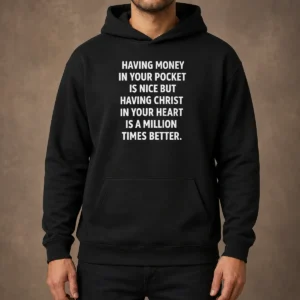 Official Having Money In Your Pocket Is Nice But Having Christ In Your Heart Is Better Hoodie