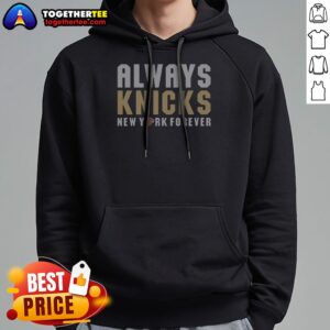 Original Always Knicks New York Forever New York Knicks Hoodie