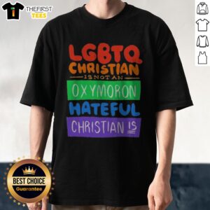 Nice LGBTQ Christian Is Not An Oxymoron Hateful Christian Is Shirt displayed on a clean background