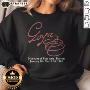 Premium Goya Museum Of Fine Arts Boston January 18 March 26 1989 sweatshirt displayed on a neutral background