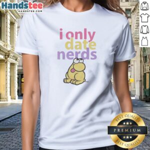 Official I Only Date Nerds Colorful Bold Text Cartoon Worm Character Fun Ladies Shirt featuring a bright cartoon worm and bold text design