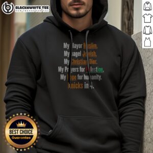 Top My Mayor Muslim My Bagel Jewish My Hope For Humanity Knicks In 4 Hoodie