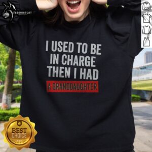 Hot I Used To Be In Charge Then I Had A Granddaughter Sweatshirt in a cozy setting