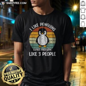 Premium I Like Penguins And Maybe Like 3 People Shirt displayed on a neutral background