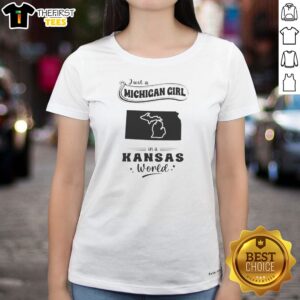 Premium Just A Michigan Girl In A Kansas World Ladies Shirt featuring a comfortable fit and bold graphic design