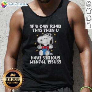 Pretty Snoopy 1f U C4n R34d 7h15 7h3n U H4v3 53r10u5 M3n74l 155u35 Tank Top featuring a vibrant graphic design.
