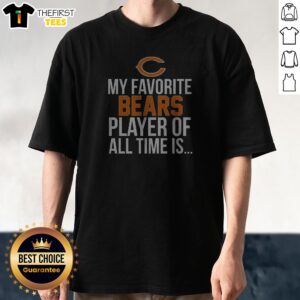 Funny Chicago Bears My Favorite Bears Player Of All Time Is