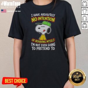 Official Snoopy Peanuts I Have Absolutely No Intention Of Behaving Myself I'M Not ladies tee in vibrant colors