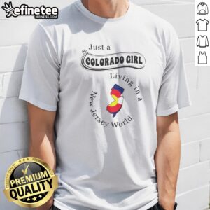 Funny Just A Colorado Girl Living In A New Jersey World t-shirt displayed on a neutral background