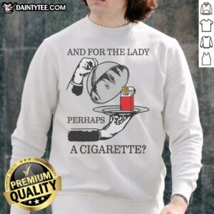 Nice And For The Lady, Perhaps A Cigarette Sweatshirt featuring a cozy fit and artistic graphic design.