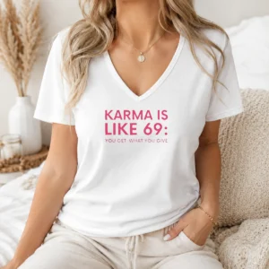 Premium Karma Is Like 69 You Get What You Give V-Neck Shirt