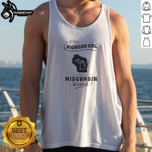 Good Just A Michigan Girl In A Wisconsin World Tank top featuring bold text on a sleeveless casual shirt