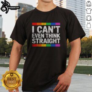 Good I Cant Even Think Straight Pride LGBTQ Rainbow Community Shirt displayed on a flat surface with vibrant colors.